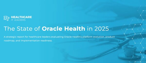 Healthcare IT Leaders Releases Comprehensive Report on Oracle Health's